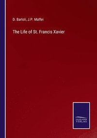 bokomslag The Life of St. Francis Xavier