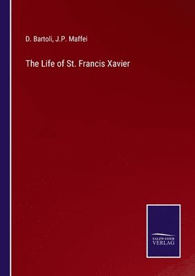 bokomslag The Life of St. Francis Xavier