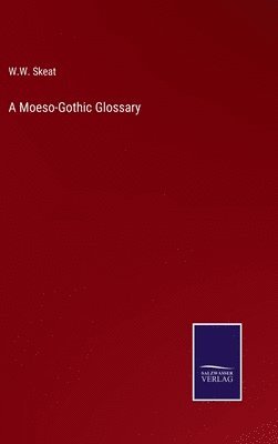 W W Skeat - Moeso-Gothic Glossary, Inbunden