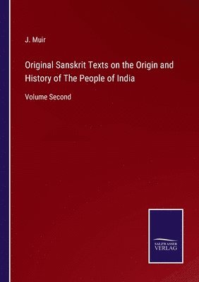 J Muir, J. Muir - Original Sanskrit Texts on the Origin and History of The People of India, Häftad