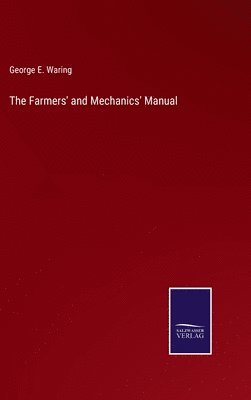 bokomslag The Farmers' and Mechanics' Manual