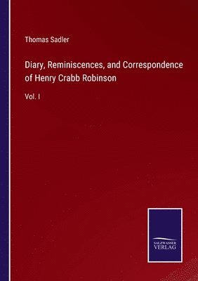 Thomas Sadler - Diary, Reminiscences, and Correspondence of Henry Crabb Robinson, Häftad