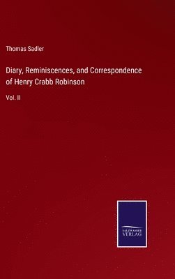 Diary, Reminiscences, and Correspondence of Henry Crabb Robinson 1