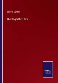 bokomslag The Dogmatic Faith