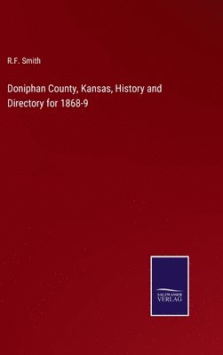 bokomslag Doniphan County, Kansas, History and Directory for 1868-9