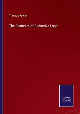 Thomas Fowler - Elements of Deductive Logic, Häftad