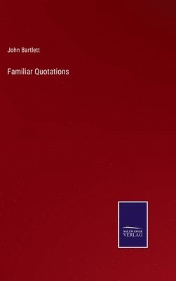 John Bartlett - Familiar Quotations, Inbunden
