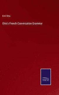 bokomslag Otto's French Conversation Grammar