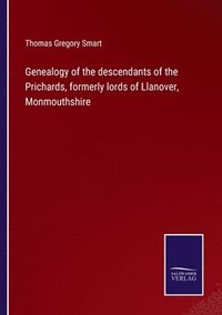 bokomslag Genealogy of the descendants of the Prichards, formerly lords of Llanover, Monmouthshire