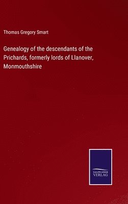bokomslag Genealogy of the descendants of the Prichards, formerly lords of Llanover, Monmouthshire