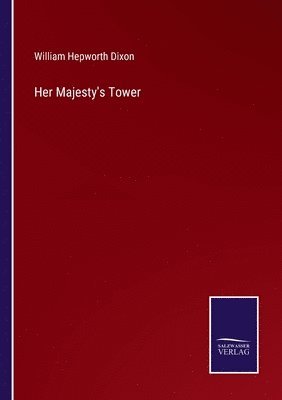 William Hepworth Dixon - Her Majesty's Tower, Häftad