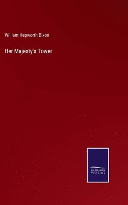 William Hepworth Dixon - Her Majesty's Tower, Inbunden