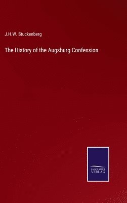 J H W Stuckenberg - History of the Augsburg Confession, Inbunden
