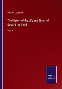 bokomslag The History of the Life and Times of Edward the Third