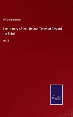 History of the Life and Times of Edward the Third