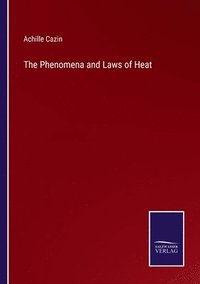 bokomslag The Phenomena and Laws of Heat