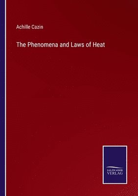 bokomslag The Phenomena and Laws of Heat