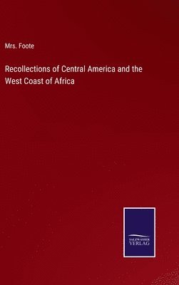 Recollections of Central America and the West Coast of Africa 1