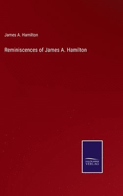James Alexander Hamilton - Reminiscences of James A. Hamilton, Inbunden