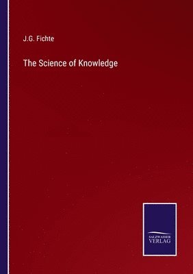 J G Fichte, J. G. Fichte, J.G. Fichte - Science of Knowledge, Häftad