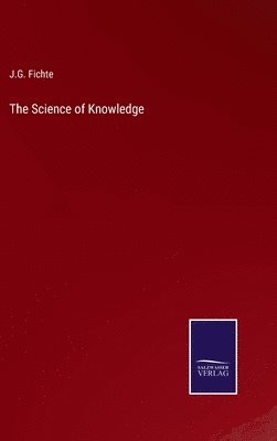 J G Fichte, J. G. Fichte, J.G. Fichte - Science of Knowledge, Inbunden