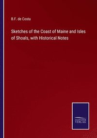 bokomslag Sketches of the Coast of Maine and Isles of Shoals, with Historical Notes