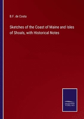 bokomslag Sketches of the Coast of Maine and Isles of Shoals, with Historical Notes