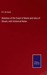 bokomslag Sketches of the Coast of Maine and Isles of Shoals, with Historical Notes