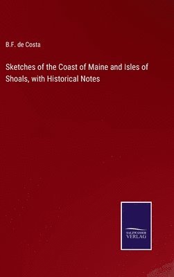 Sketches of the Coast of Maine and Isles of Shoals, with Historical Notes 1