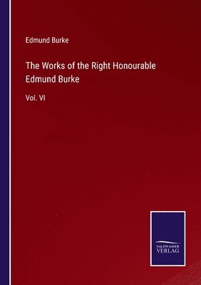 The Works of the Right Honourable Edmund Burke 1