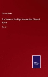 bokomslag The Works of the Right Honourable Edmund Burke