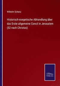 bokomslag Historisch-exegetische Abhandlung ber das Erste allgemeine Concil in Jerusalem (52 nach Christus)