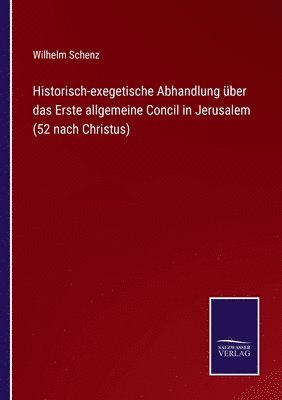 Historisch-exegetische Abhandlung ber das Erste allgemeine Concil in Jerusalem (52 nach Christus) 1