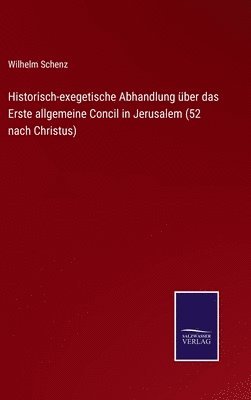 bokomslag Historisch-exegetische Abhandlung ber das Erste allgemeine Concil in Jerusalem (52 nach Christus)