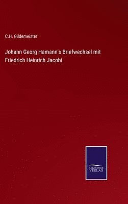 C H Gildemeister - Johann Georg Hamann's Briefwechsel mit Friedrich Heinrich Jacobi, Inbunden