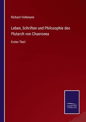 Leben, Schriften und Philosophie des Plutarch von Chaeronea 1