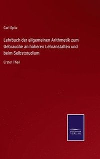 bokomslag Lehrbuch der allgemeinen Arithmetik zum Gebrauche an hheren Lehranstalten und beim Selbststudium