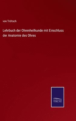 Lehrbuch der Ohrenheilkunde mit Einschluss der Anatomie des Ohres