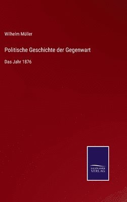 Wilhelm Müller - Politische Geschichte der Gegenwart, Inbunden