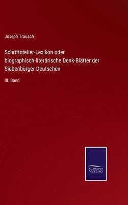 Schriftsteller-Lexikon oder biographisch-literrische Denk-Bltter der Siebenbrger Deutschen 1