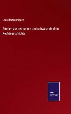 Studien zur deutschen und schweizerischen Rechtsgeschichte