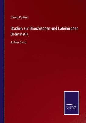 Studien zur Griechischen und Lateinischen Grammatik