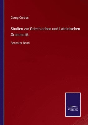 Georg Curtius - Studien zur Griechischen und Lateinischen Grammatik, Häftad