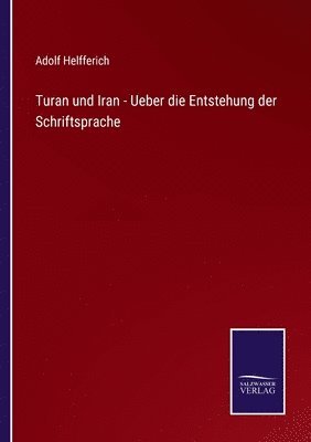 Turan und Iran - Ueber die Entstehung der Schriftsprache 1
