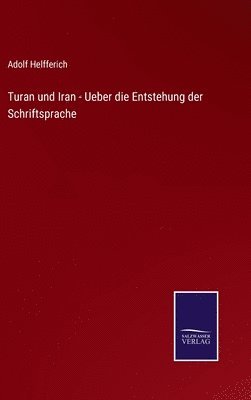 Turan und Iran - Ueber die Entstehung der Schriftsprache