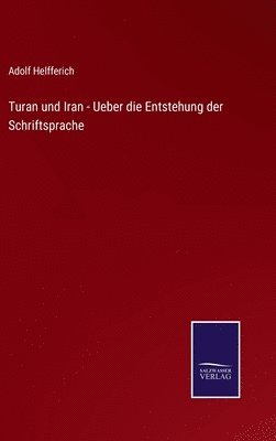 Turan und Iran - Ueber die Entstehung der Schriftsprache 1