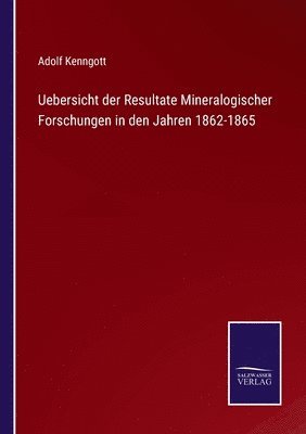 Uebersicht der Resultate Mineralogischer Forschungen in den Jahren 1862-1865