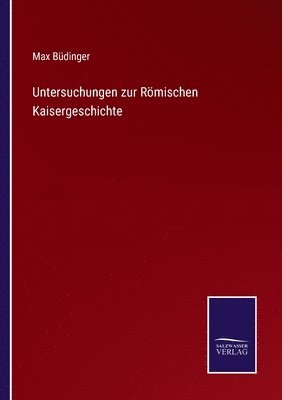 Untersuchungen zur Römischen Kaisergeschichte