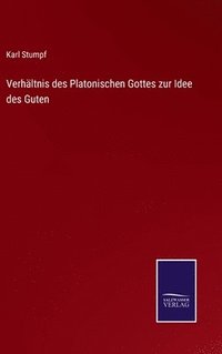 bokomslag Verhltnis des Platonischen Gottes zur Idee des Guten