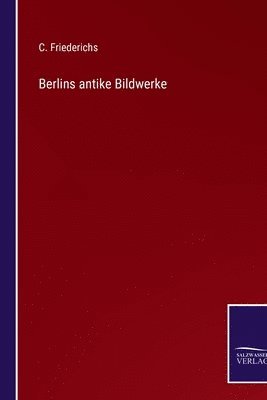 Berlins antike Bildwerke 1